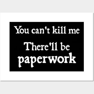 You cant kill me There'll be paperwork Posters and Art